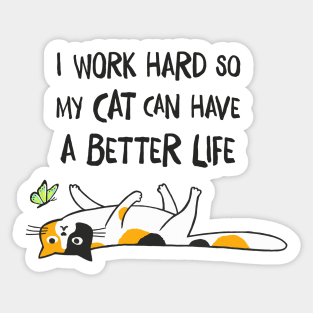 I Work Hard So My Cat Can Have A Better Life - Funny Calico Cat Sticker